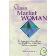 The Mass Market Woman: Defining Yourself As a Person in a World That Defines You by Your Appearance