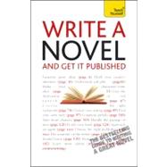 Write a Novel and Get It Published: A Teach Yourself Guide