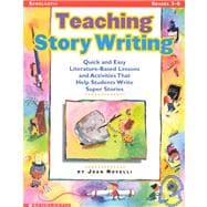 Teaching Story Writing Quick and Easy Literature-Based Lessons and Activities That Help Students Write Super Stories