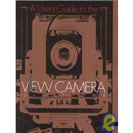 User's Guide to the View Camera, A