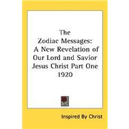 Zodiac Messages : A New Revelation of Our Lord and Savior Jesus Christ Part One 1920