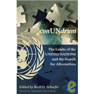 ConUNdrum The Limits of the United Nations and the Search for Alternatives