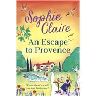 An Escape to Provence A gorgeous and unforgettable new summer romance