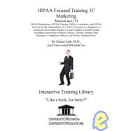 Hipaa Focused Training 3C Marketing: Hipaa Regulations, Hipaa Training, Hipaa Compliance, and Hipaa Security for the Administrator of a Hipaa Program, for Beginners to Advanced, from