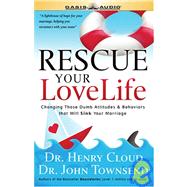Rescue Your Love Life: Changing Those Dumb Attitudes and Behaviors That Will Sink Your Marriage