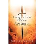 Forged by the Fire of Adversity : Faith in Trying Times