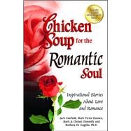 Chicken Soup for the Romantic Soul Inspirational Stories About Love and Romance