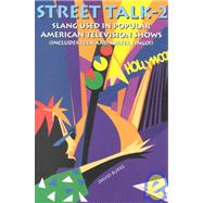Street Talk 2 : Slang Used in Popular American Television Shows (plus slang used by teens, rappers and surfers)