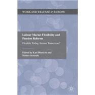 Labour Market Flexibility and Pension Reforms Flexible Today, Secure Tomorrow?