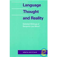 Language, Thought, and Reality : Selected Writings of Benjamin Lee Whorf