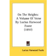 On the Heights : A Volume of Verse by Lucius Harwood Foote (1897)
