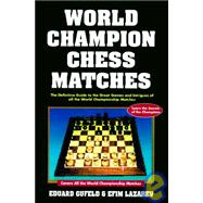 World Champion Chess Matches: The Definitive Guide to the Great Games and Intrigues of All the World Championship Matches