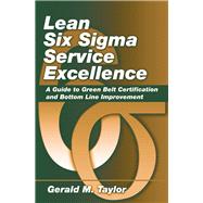 Lean Six Sigma Service Excellence A Guide to Green Belt Certification and Bottom Line Improvement