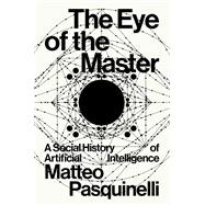 The Eye of the Master A Social History of Artificial Intelligence
