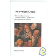The Symbolic Jesus: Historical Scholarship, Judaism and the Construction of Contemporary Identity