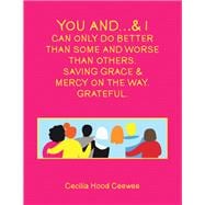 You and…& I can only do better than some and worse than others. Saving Grace & Mercy On The Way. Grateful.