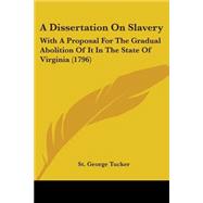 Dissertation on Slavery : With A Proposal for the Gradual Abolition of It in the State of Virginia (1796)