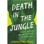 Death in the Jungle Murder, Betrayal, and the Lost Dream of Jonestown book cover, ISBN 9780593480069