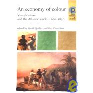 An Economy of Colour: Visual Culture and the North Atlantic World, 1660-1830