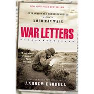 War Letters Extraordinary Correspondence from American Wars