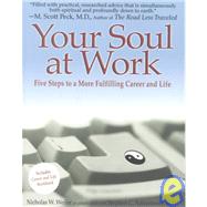Your Soul at Work : Five Steps to a More Fulfilling Career and Life