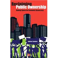 Reclaiming Public Ownership Making Space for Economic Democracy