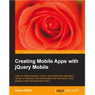 Creating Mobile Apps With jQuery Mobile: Learn to Make Practical, Unique, Real-World Sites That Span a Variety of Industries and Technologies With the World's Most Popular Mobile Development