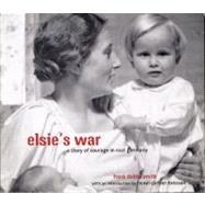 Elsie's War A Story of Courage in Nazi Germany