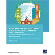 Capturing the Digital Economy A Proposed Measurement Framework and Its Applications—A Special Supplement to Key Indicators for Asia and the Pacific 2021