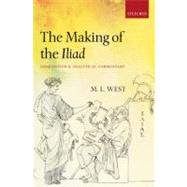 The Making of the Iliad Disquisition and Analytical Commentary