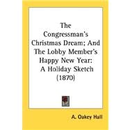 Congressman's Christmas Dream; and the Lobby Member's Happy New Year : A Holiday Sketch (1870)