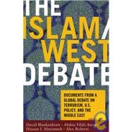 The Islam/West Debate Documents from a Global Debate on Terrorism, U.S. Policy, and the Middle East