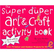 The Super Duper Art & Craft Activity Book: Over 75 Indoor And Outdoor Projects for Kids