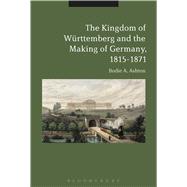 The Kingdom of Württemberg and the Making of Germany, 1815-1871