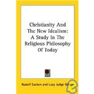 Christianity and the New Idealism: A Study in the Religious Philosophy of Today