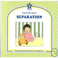 Teach Me about Separation : A Growing up Book