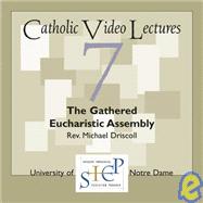 The Gathered Eucharistic Assembly: Catholic Video Lecture #7