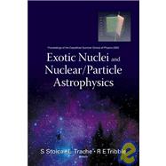 Exotic Nuclei and Nuclear/Particle Astrophysics : Proceedings of the Carpathian Summer School of Physics 2005