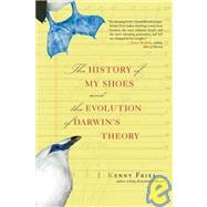 The History of My Shoes and the Evolution of Darwin's Theory: And the Evolution of Darwin's Theory