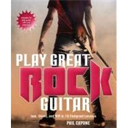 Play Great Rock Guitar: Jam, Shred, and Riff in 10 Foolproof Lessons