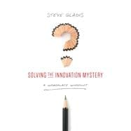 Solving the Innovation Mystery A Workplace Whodunit