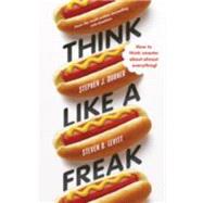 Think Like a Freak: How to Think Smarter About Almost Everything