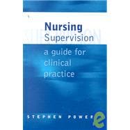 Nursing Supervision : A Guide for Clinical Practice