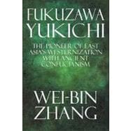 Fukuzawa Yukichi: The Pioneer of East Asia's Westernization With Ancient Confucianism