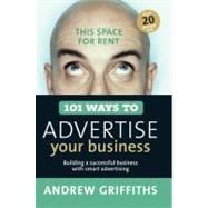 101 Ways to Advertise Your Business Building a Successful Business with Smart Advertising