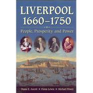 Liverpool, 1660-1750 People, Prosperity and Power
