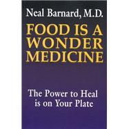 Food Is a Wonder Medicine : The Power to Heal Is on Your Plate