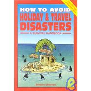 How to Avoid Holiday & Travel Disasters: A Survival Handbook