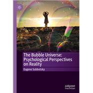 The Bubble Universe: Psychological Perspectives on Reality