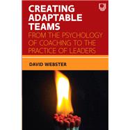 Ebook: Creating Adaptable Teams: From the Psychology of Coaching to the Practice of Leaders